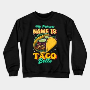 My Princess Name is Taco Belle Crewneck Sweatshirt